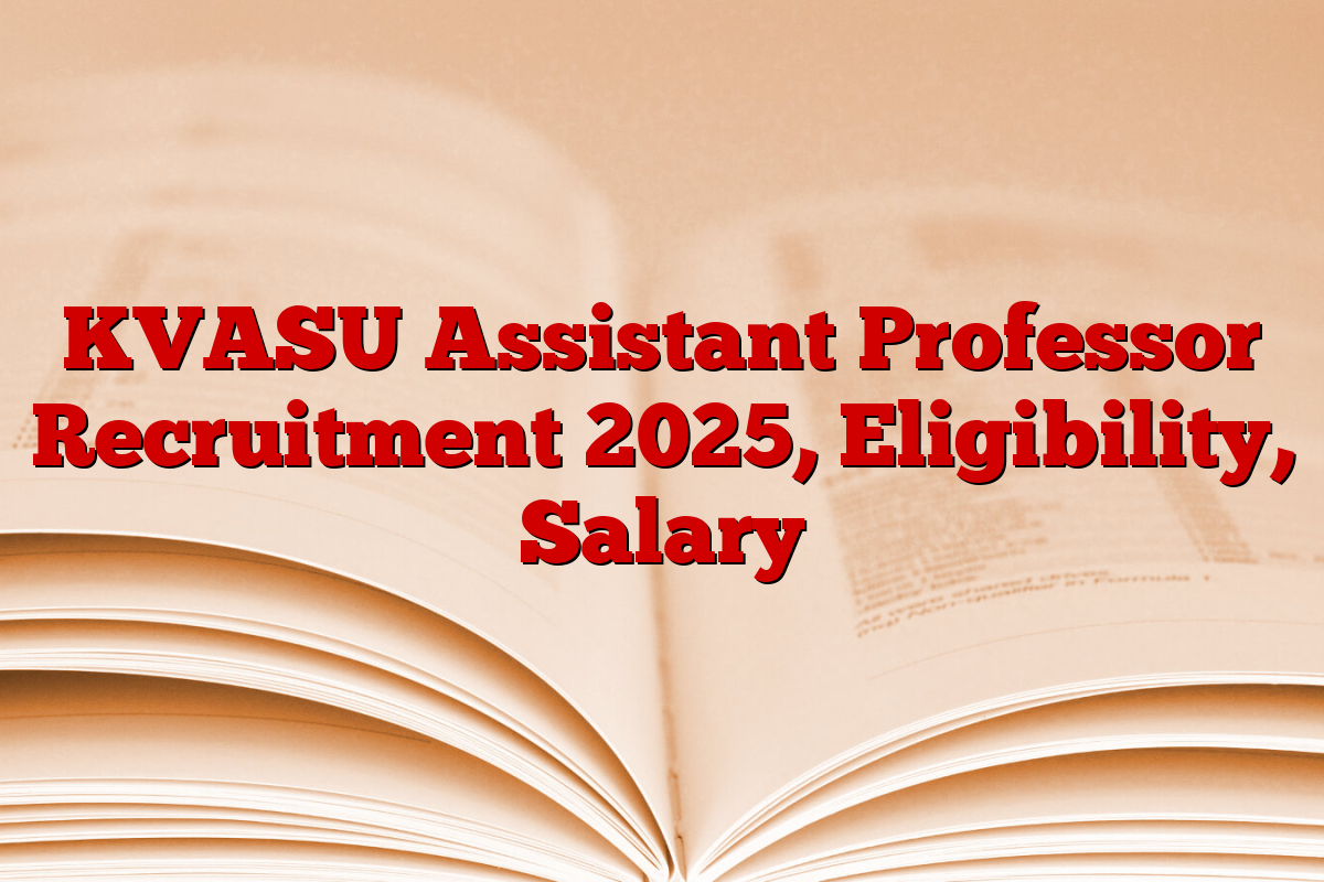 KVASU Assistant Professor Recruitment 2025, Eligibility, Salary