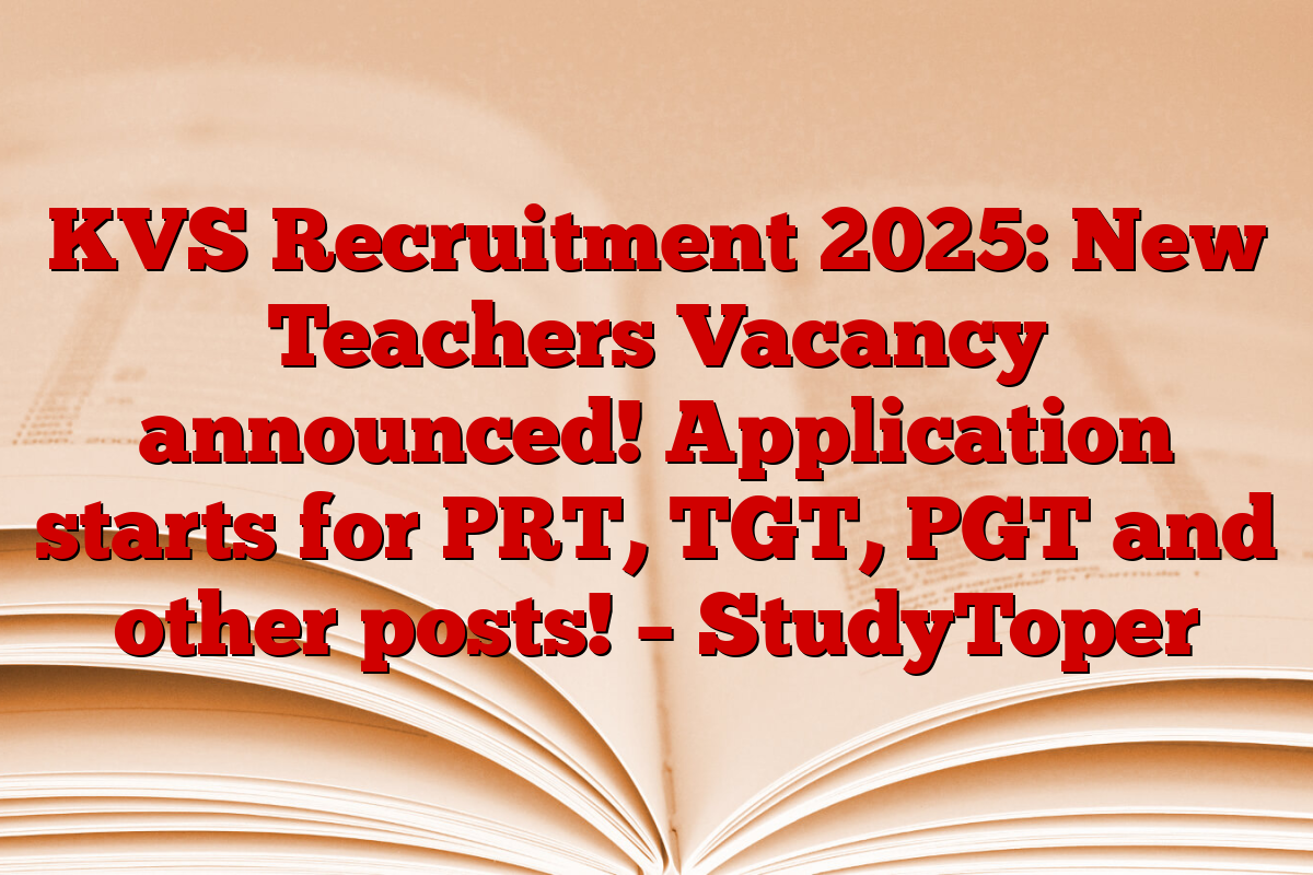 KVS Recruitment 2025: New Teachers Vacancy announced! Application starts for PRT, TGT, PGT and other posts! – StudyToper