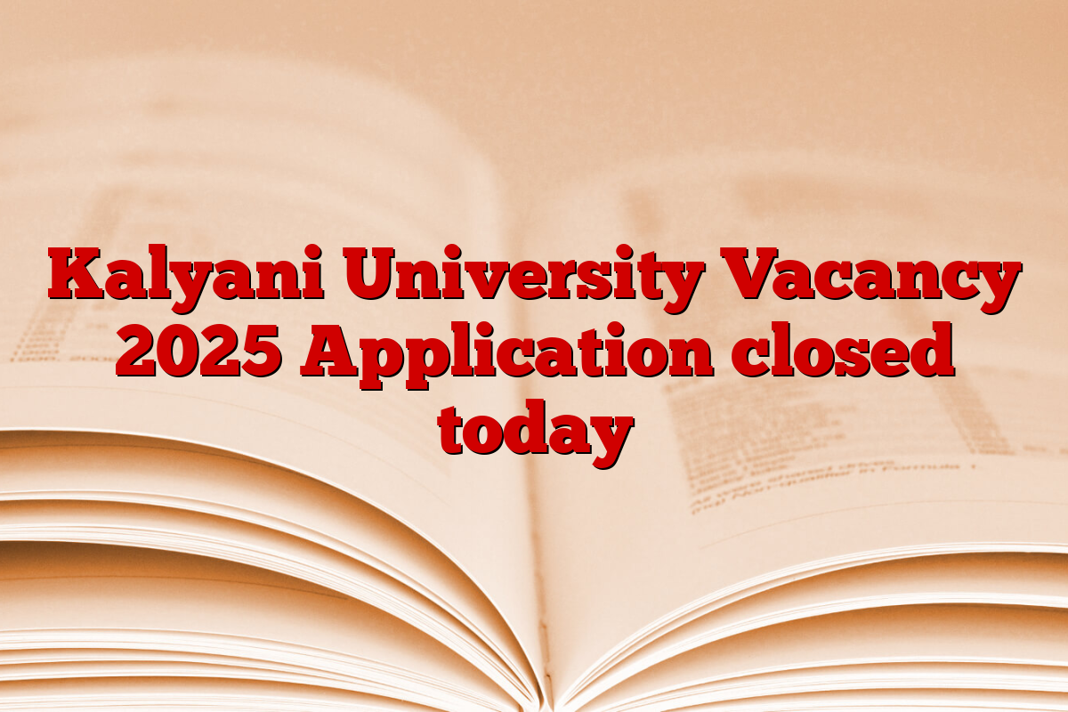 Kalyani University Vacancy 2025 Application closed today