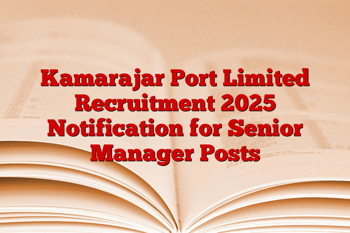 Kamarajar Port Limited Recruitment 2025 Notification for Senior Manager Posts