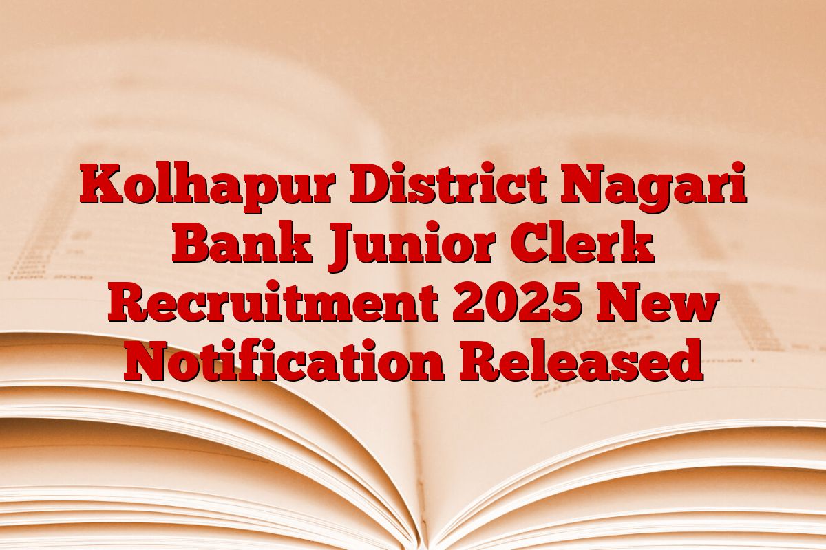 Kolhapur District Nagari Bank Junior Clerk Recruitment 2025 New Notification Released