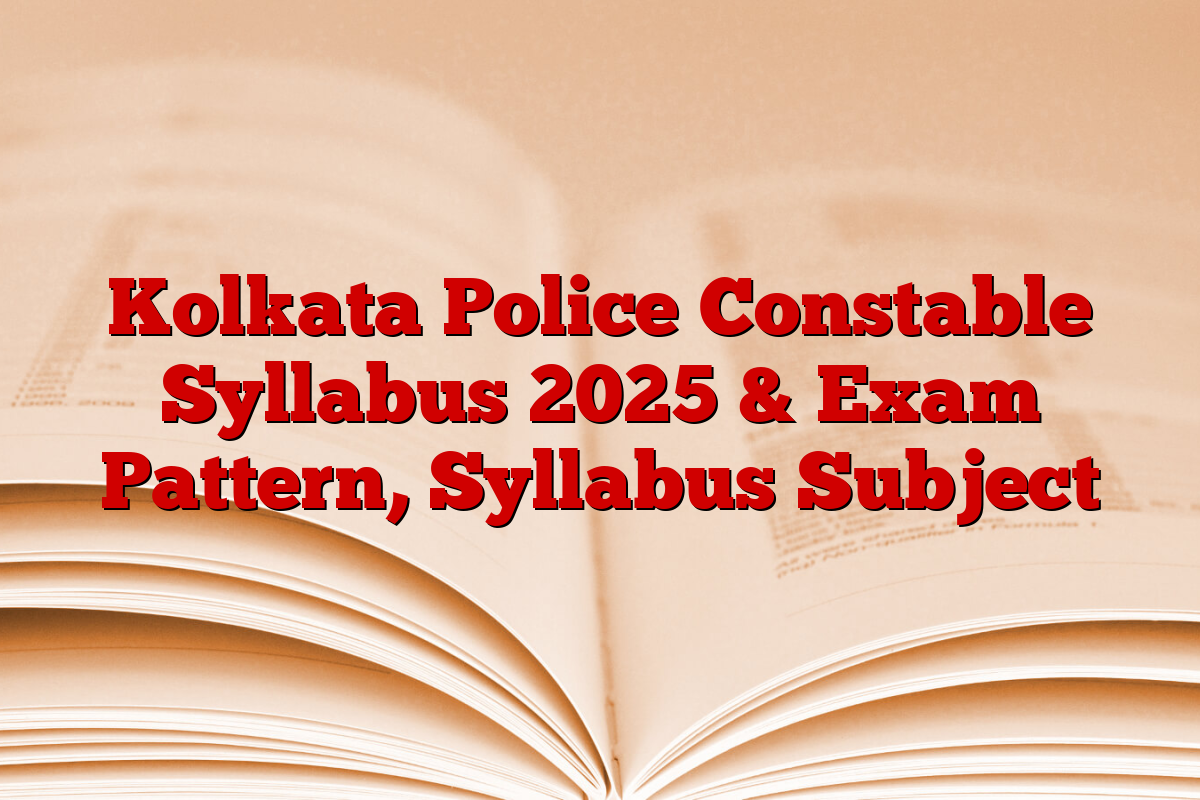 Kolkata Police Constable Syllabus 2025 & Exam Pattern, Syllabus Subject