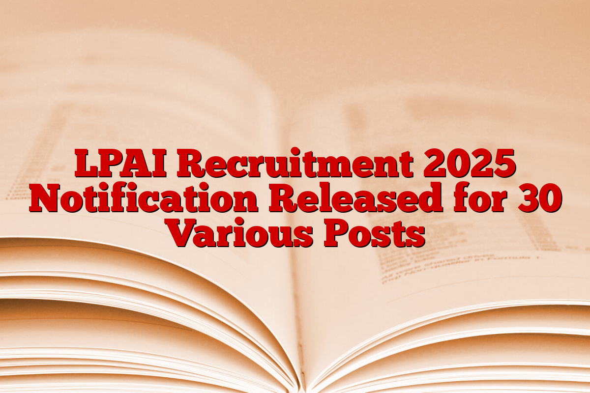 LPAI Recruitment 2025 Notification Released for 30 Various Posts
