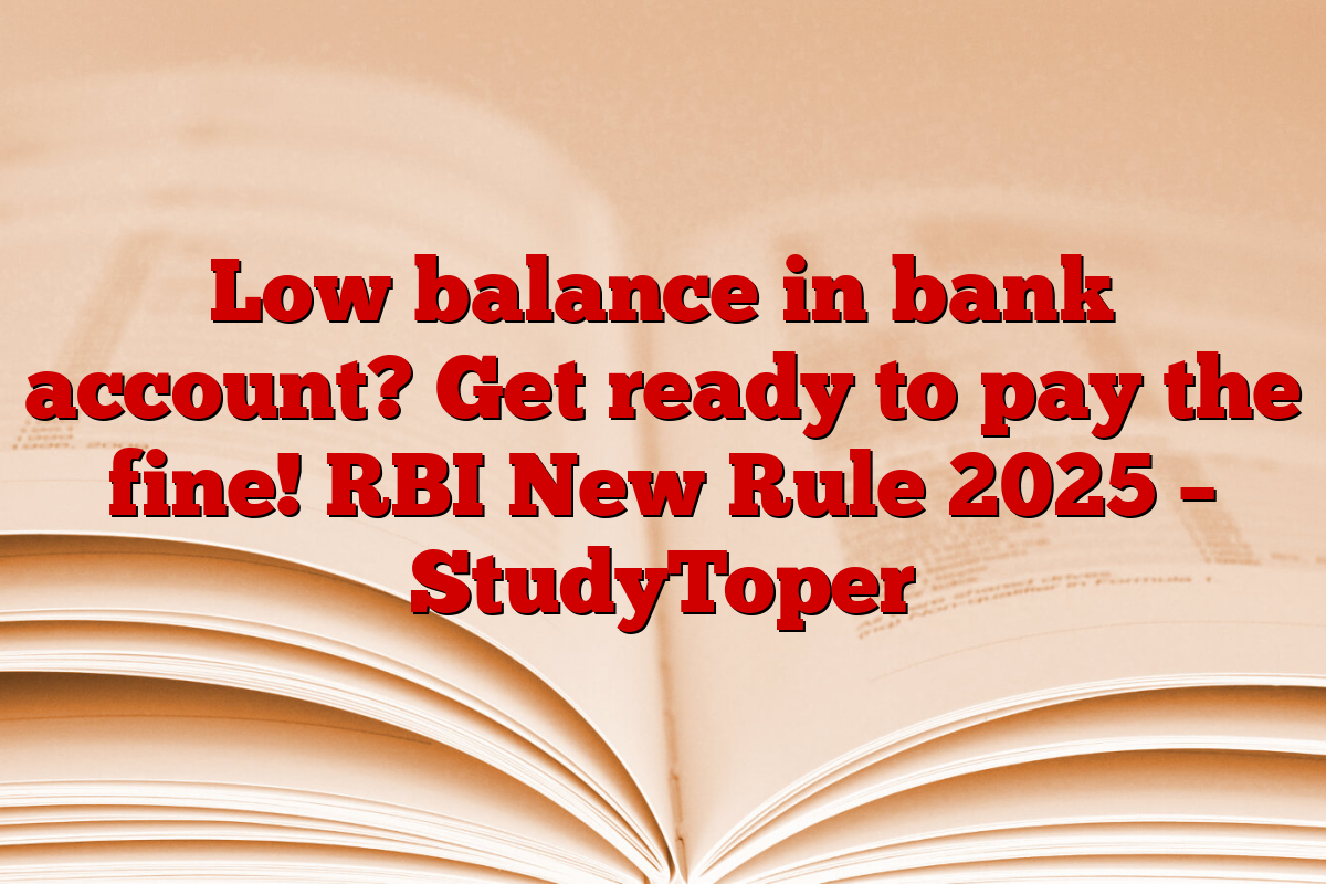 Low balance in bank account? Get ready to pay the fine! RBI New Rule 2025 – StudyToper