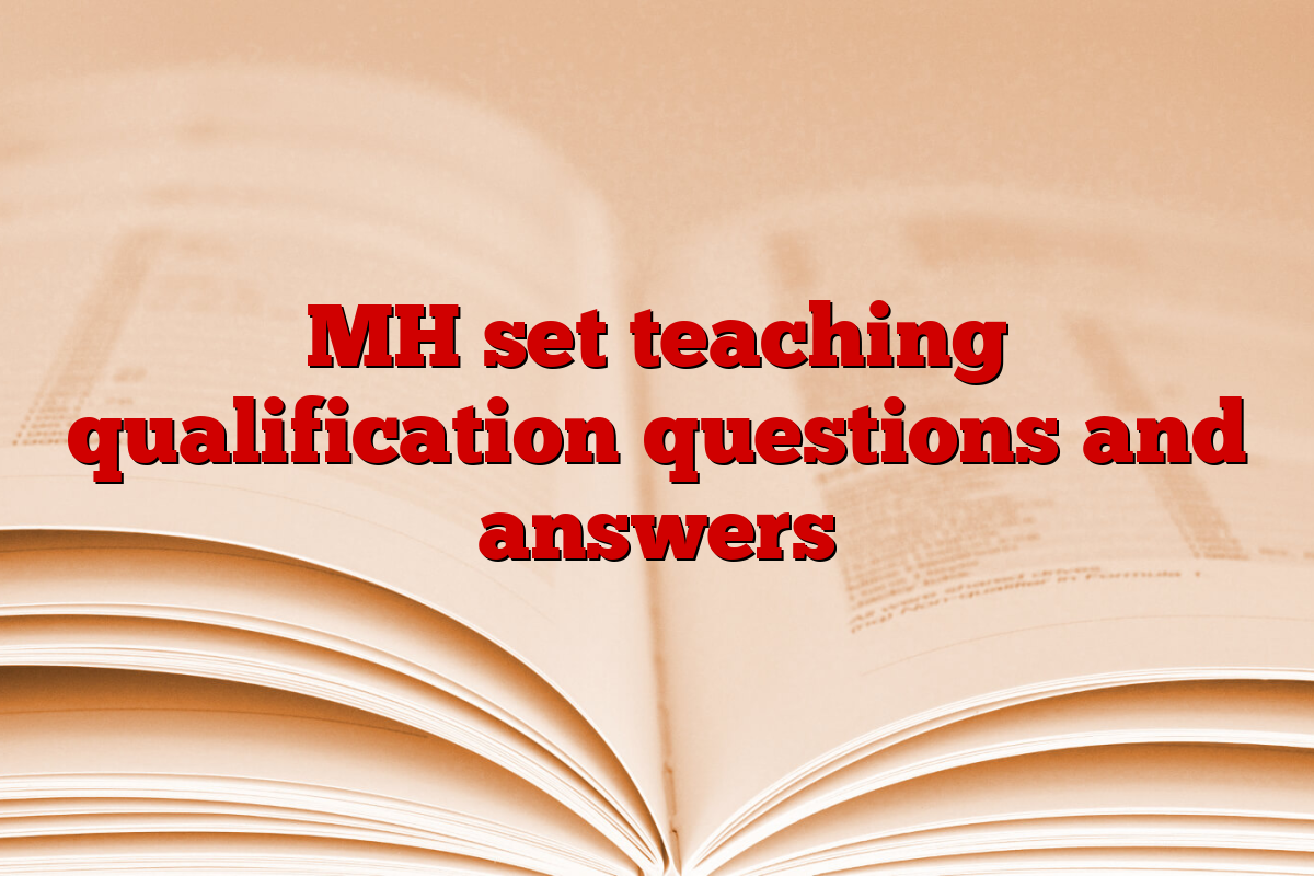 MH set teaching qualification questions and answers