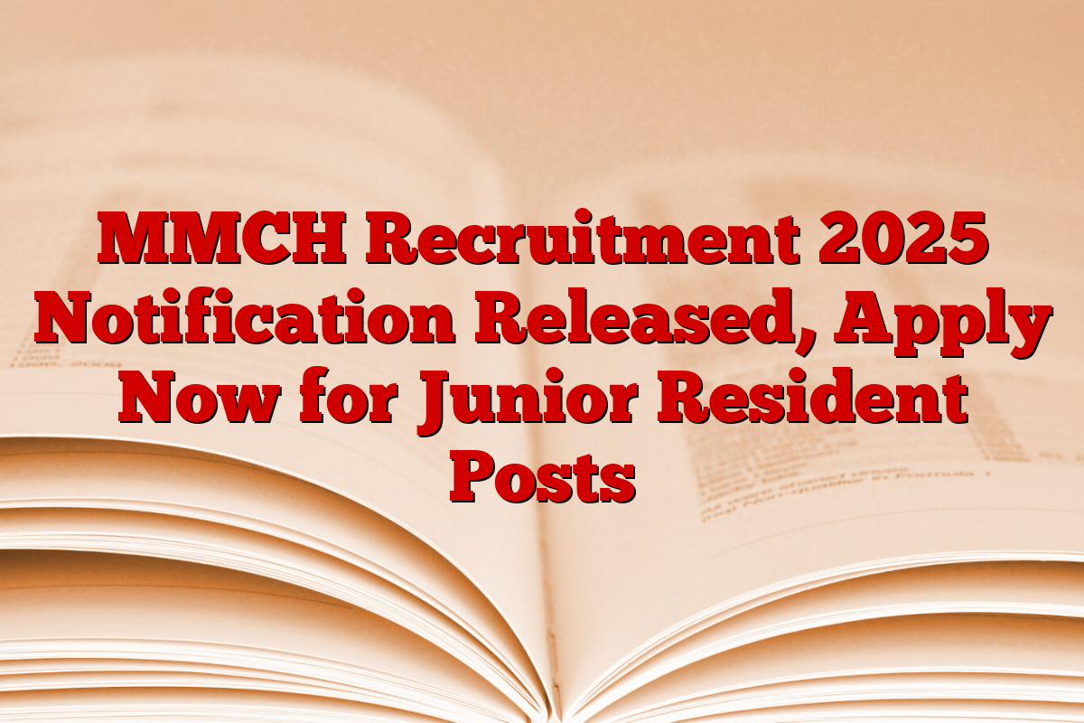 MMCH Recruitment 2025 Notification Released, Apply Now for Junior Resident Posts