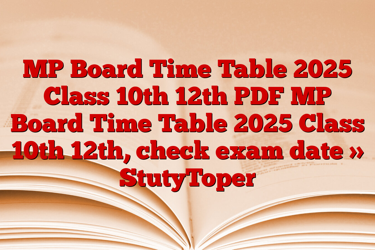 MP Board Time Table 2025 Class 10th 12th PDF MP Board Time Table 2025 Class 10th 12th, check exam date » StutyToper