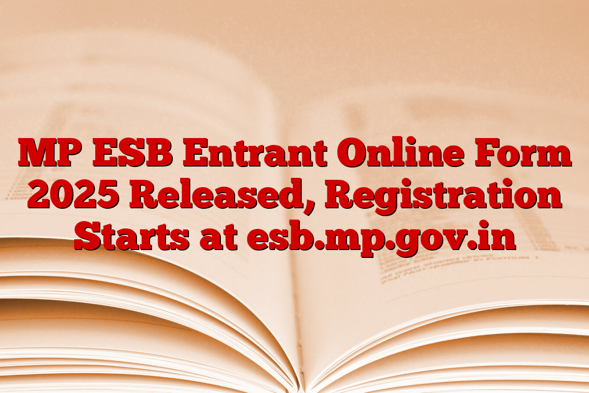 MP ESB Entrant Online Form 2025 Released, Registration Starts at esb.mp.gov.in