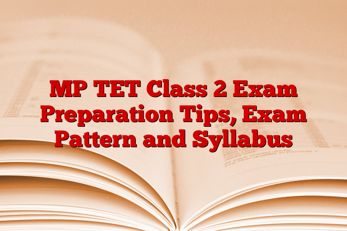 MP TET Class 2 Exam Preparation Tips, Exam Pattern and Syllabus