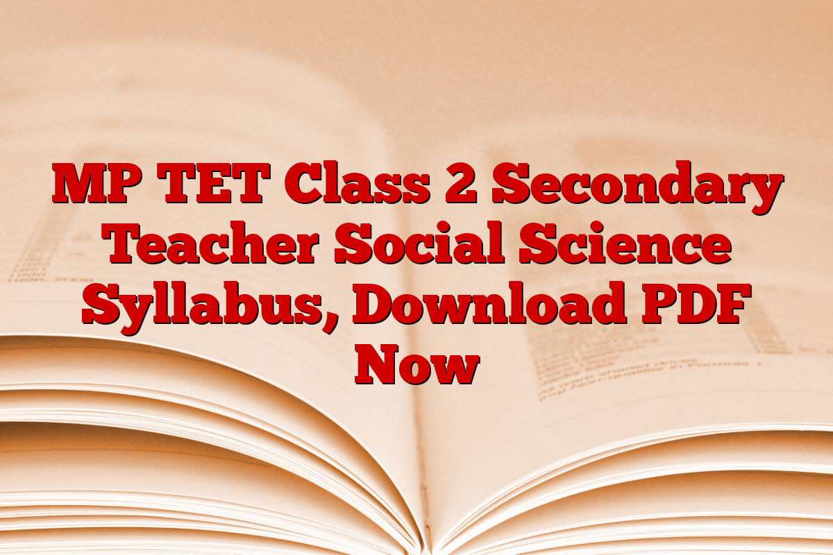 MP TET Class 2 Secondary Teacher Social Science Syllabus, Download PDF Now