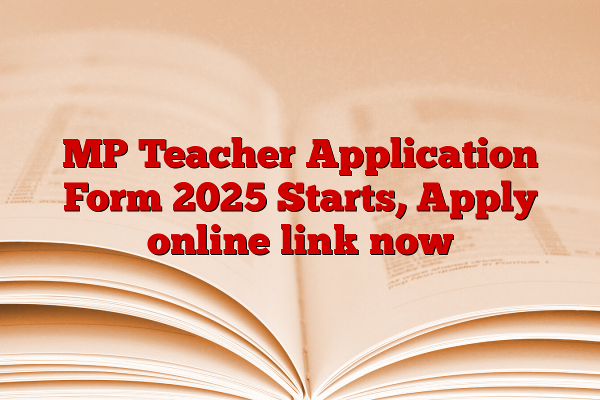 MP Teacher Application Form 2025 Starts, Apply online link now