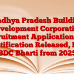 Madhya Pradesh Building Development Corporation Recruitment Application and Notification Released, MP BDC Bharti from 2025