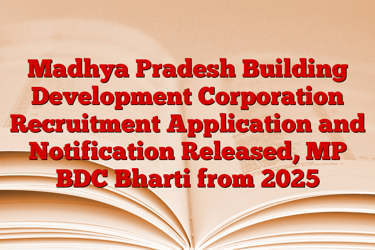 Madhya Pradesh Building Development Corporation Recruitment Application and Notification Released, MP BDC Bharti from 2025