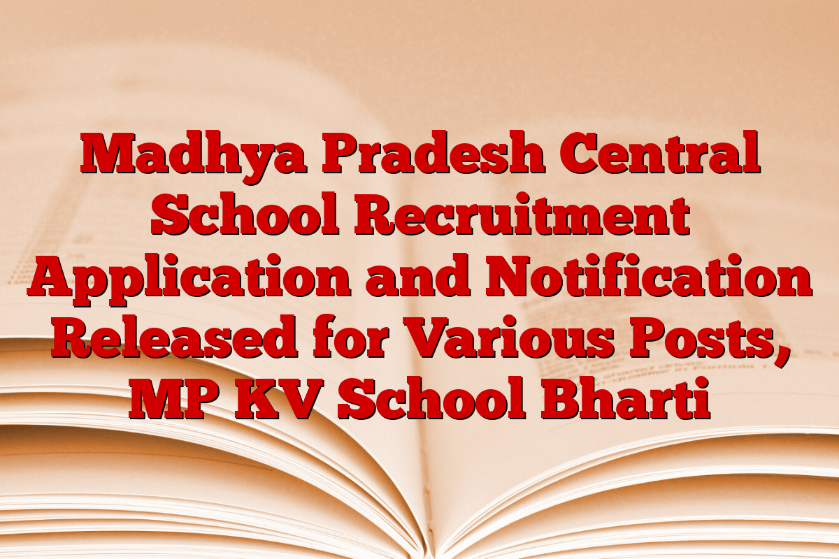 Madhya Pradesh Central School Recruitment Application and Notification Released for Various Posts, MP KV School Bharti