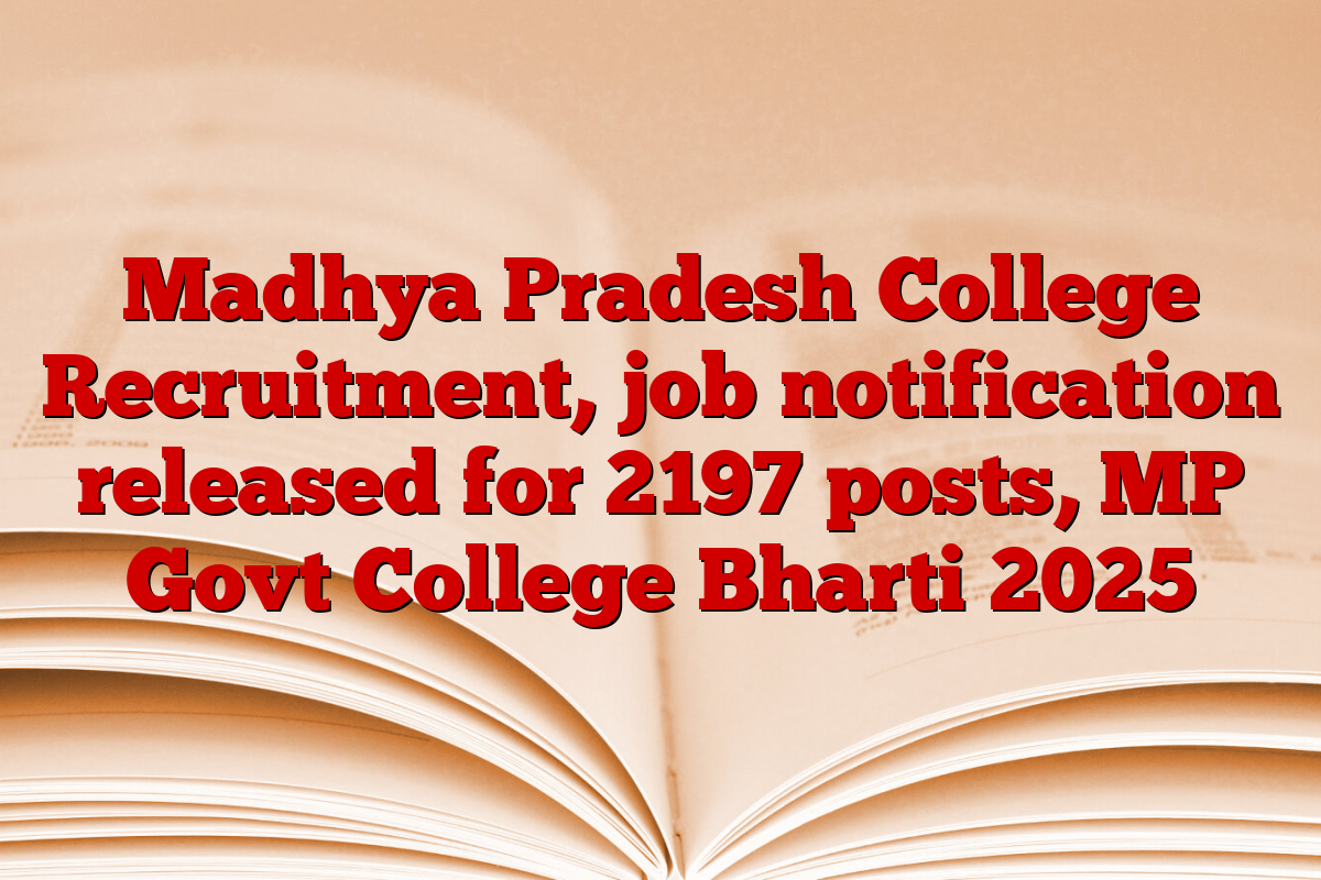 Madhya Pradesh College Recruitment, job notification released for 2197 posts, MP Govt College Bharti 2025