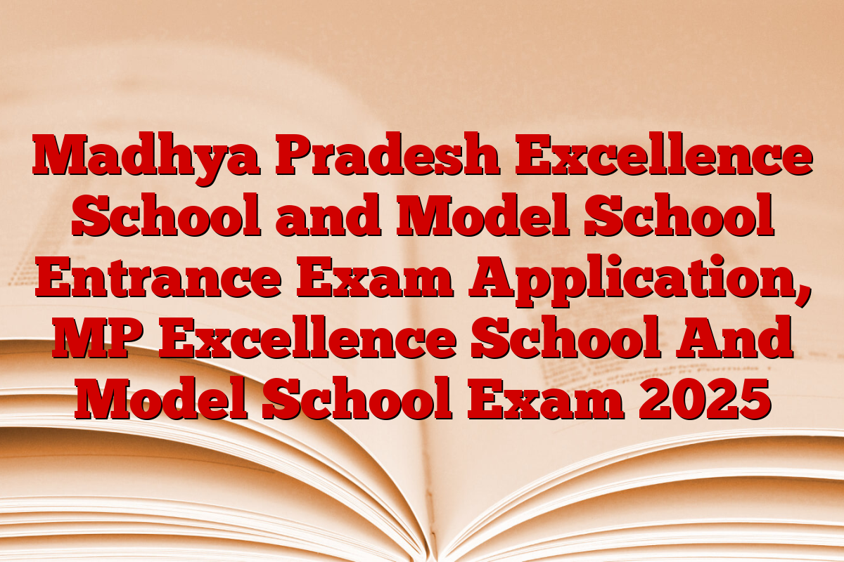 Madhya Pradesh Excellence School and Model School Entrance Exam Application, MP Excellence School And Model School Exam 2025