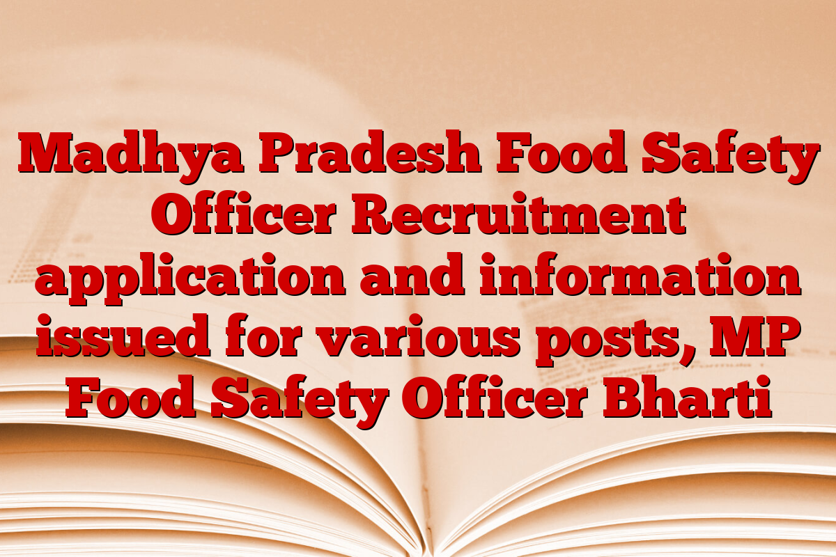 Madhya Pradesh Food Safety Officer Recruitment application and information issued for various posts, MP Food Safety Officer Bharti