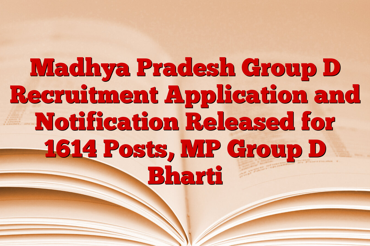 Madhya Pradesh Group D Recruitment Application and Notification Released for 1614 Posts, MP Group D Bharti