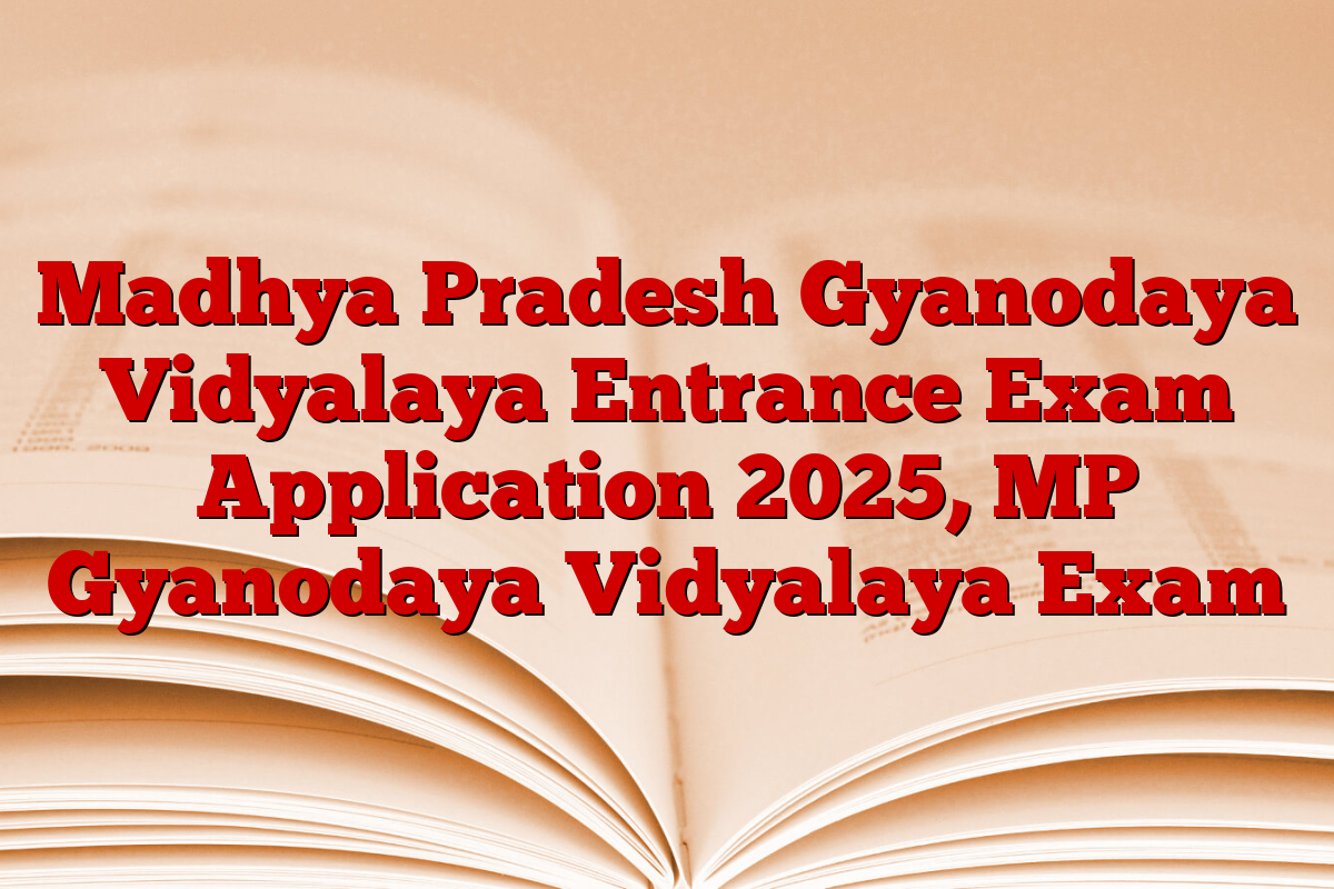 Madhya Pradesh Gyanodaya Vidyalaya Entrance Exam Application 2025, MP Gyanodaya Vidyalaya Exam