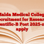 Malda Medical College Recruitment for Research Scientific-B Post 2025-now apply