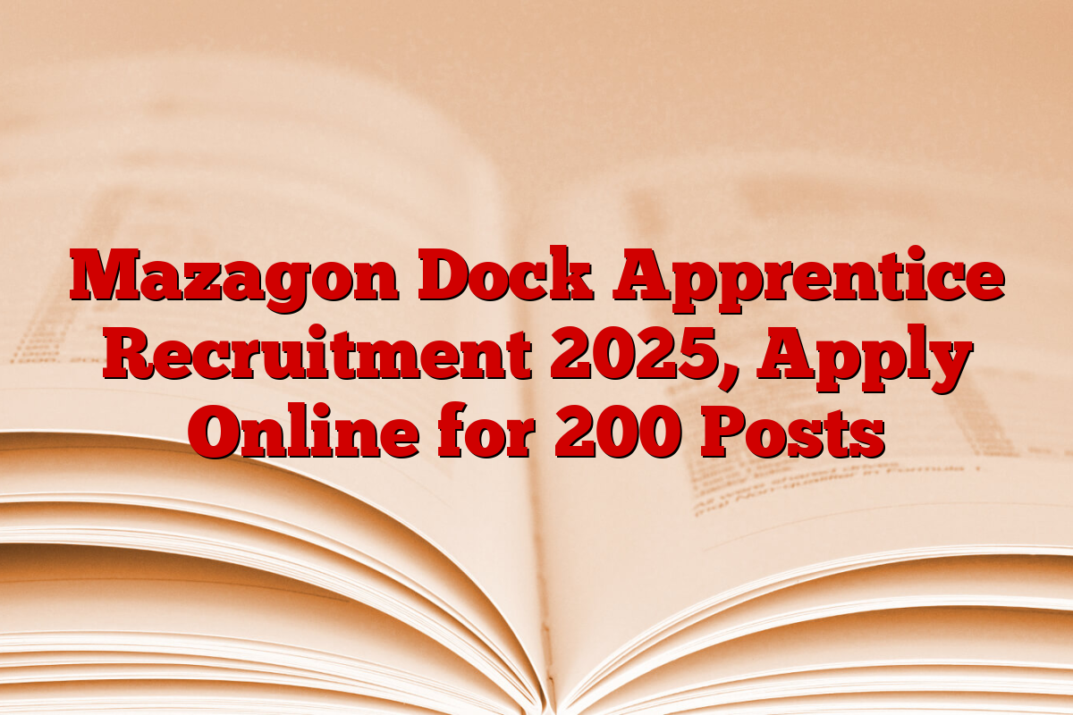 Mazagon Dock Apprentice Recruitment 2025, Apply Online for 200 Posts