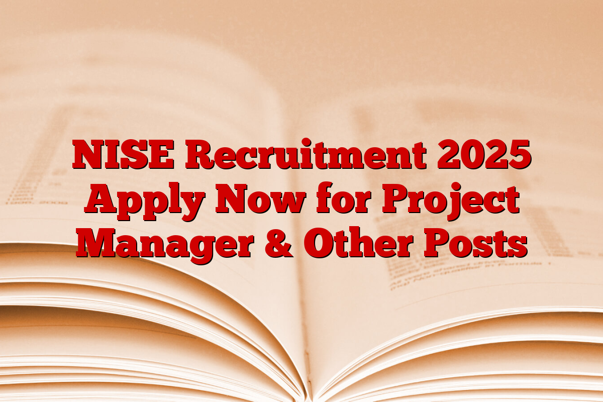 NISE Recruitment 2025 Apply Now for Project Manager & Other Posts