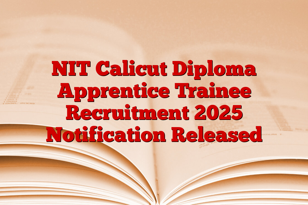 NIT Calicut Diploma Apprentice Trainee Recruitment 2025 Notification Released