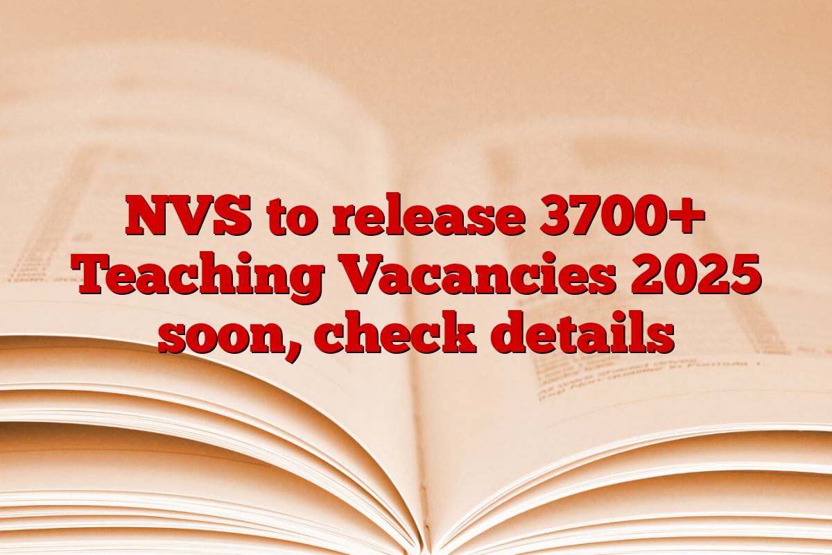 NVS to release 3700+ Teaching Vacancies 2025 soon, check details