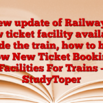 New update of Railways: New ticket facility available inside the train, how to book now New Ticket Booking Facilities For Trains – StudyToper