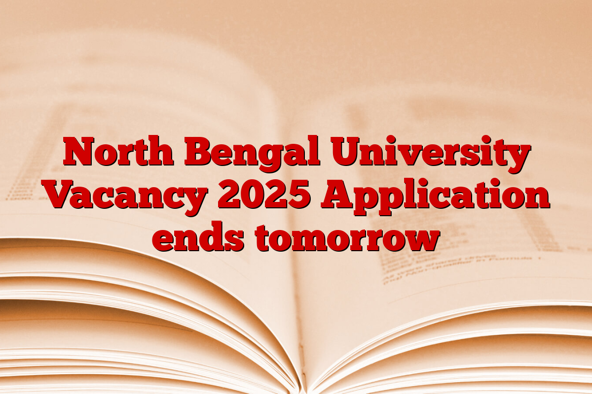 North Bengal University Vacancy 2025 Application ends tomorrow