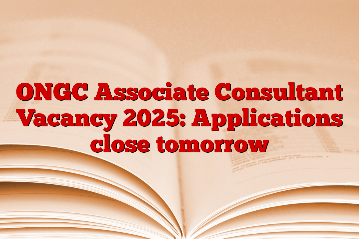 ONGC Associate Consultant Vacancy 2025: Applications close tomorrow