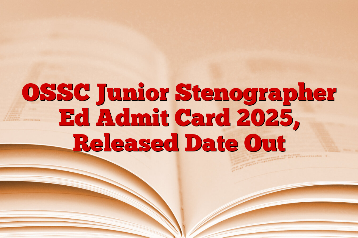 OSSC Junior Stenographer Ed Admit Card 2025, Released Date Out