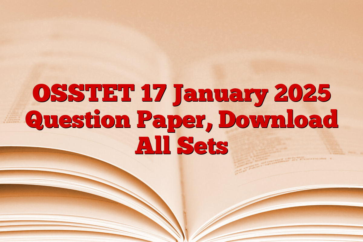 OSSTET 17 January 2025 Question Paper, Download All Sets