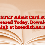 OSSTET Admit Card 2025 Released Today, Download Link at bseodish.ac.in