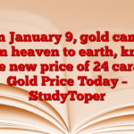 On January 9, gold came from heaven to earth, know the new price of 24 carat. Gold Price Today – StudyToper