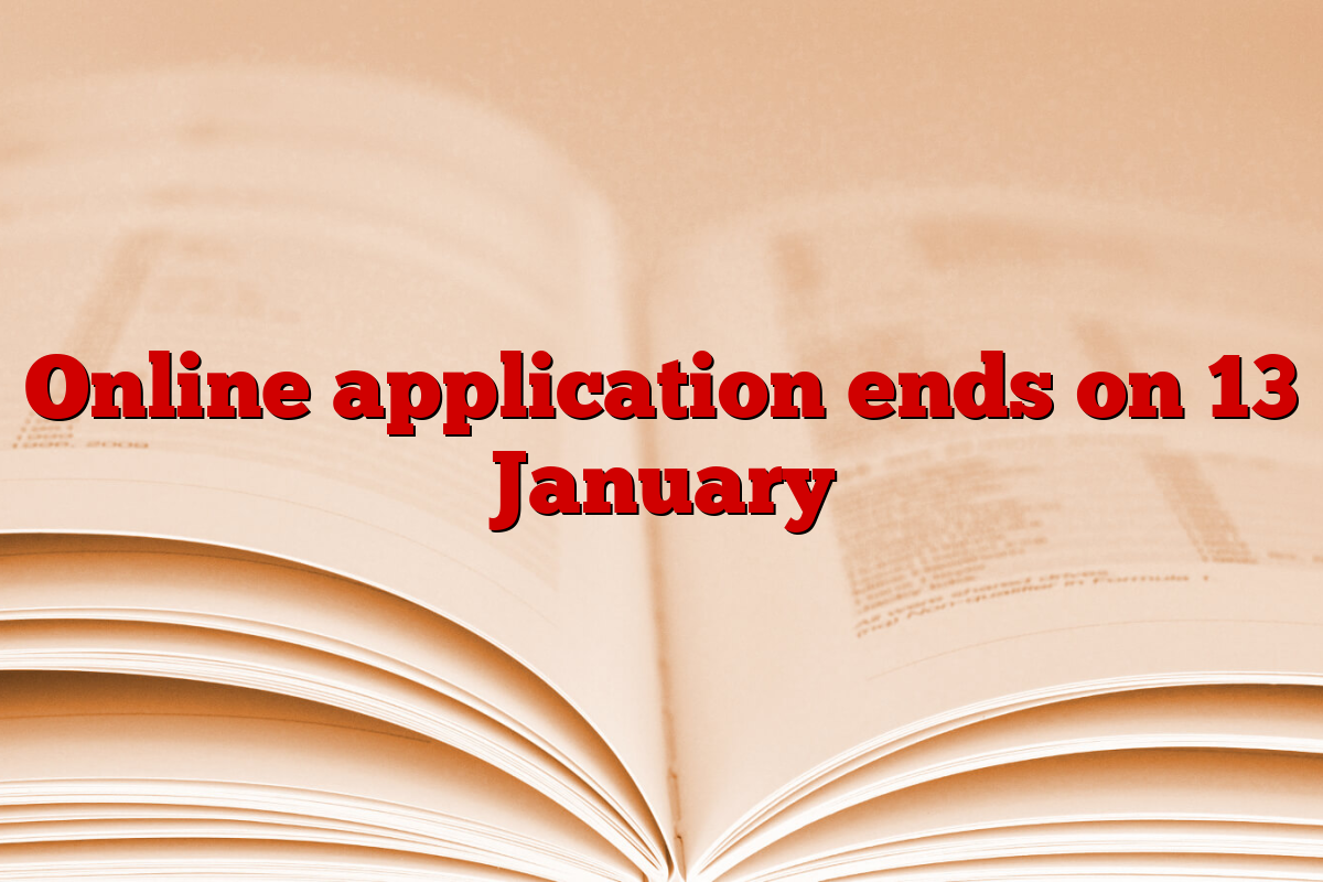 Online application ends on 13 January