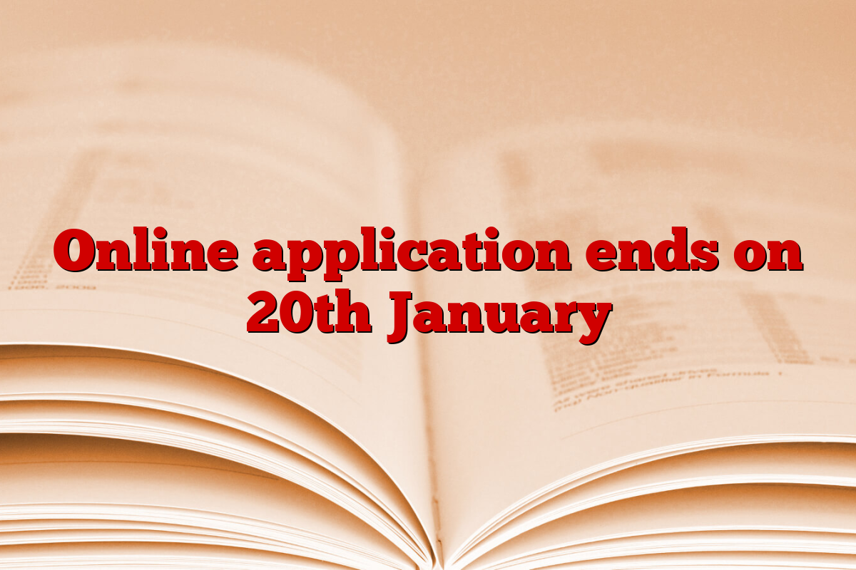 Online application ends on 20th January