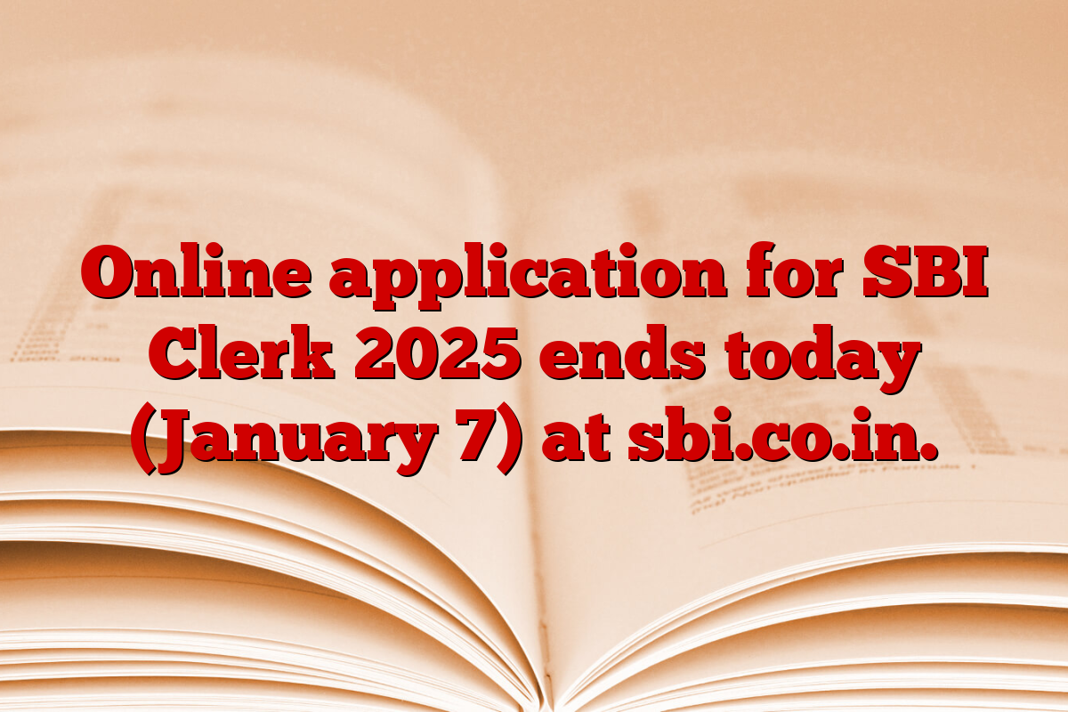 Online application for SBI Clerk 2025 ends today (January 7) at sbi.co.in.