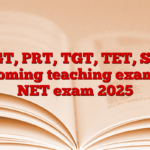 PGT, PRT, TGT, TET, Set, upcoming teaching exam for NET exam 2025