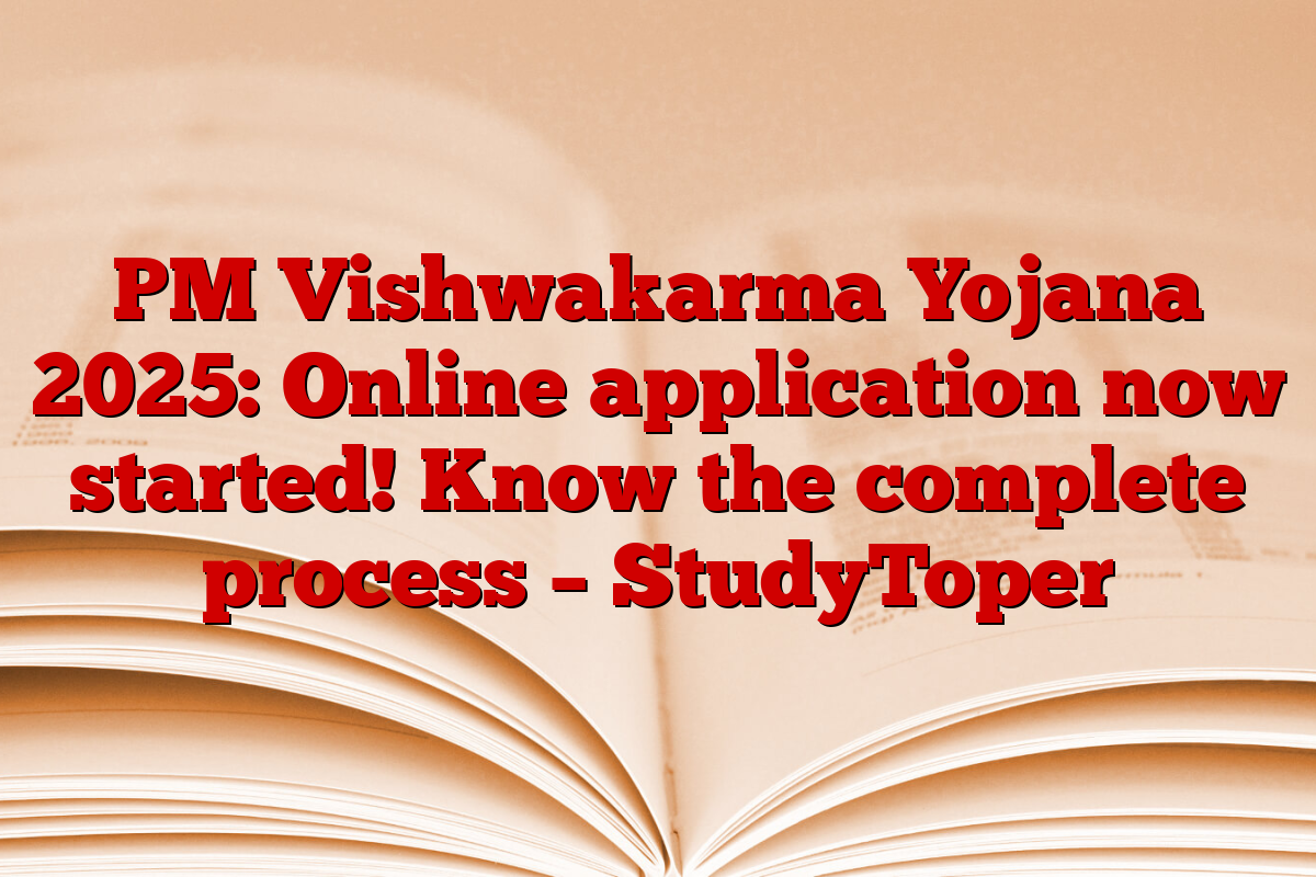 PM Vishwakarma Yojana 2025: Online application now started! Know the complete process – StudyToper