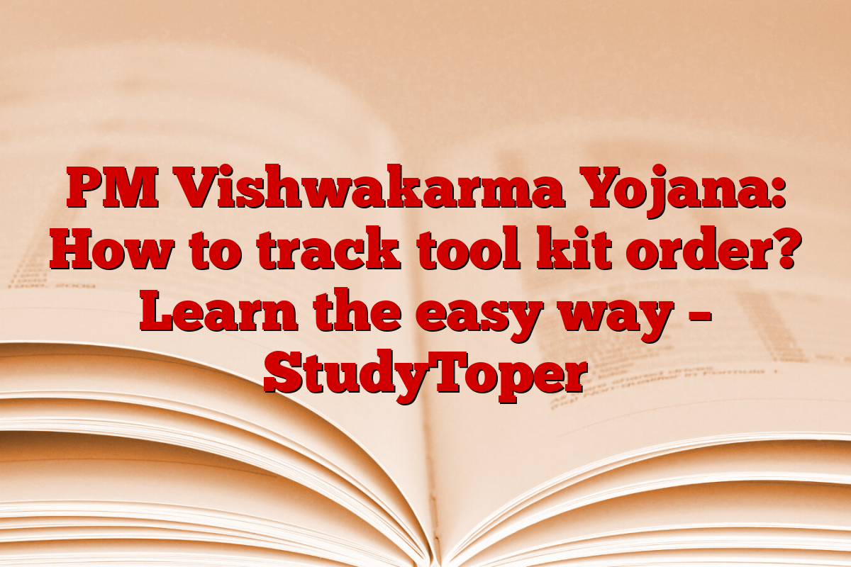 PM Vishwakarma Yojana: How to track tool kit order? Learn the easy way – StudyToper