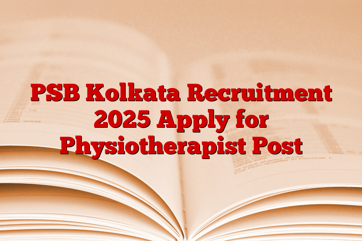 PSB Kolkata Recruitment 2025 Apply for Physiotherapist Post