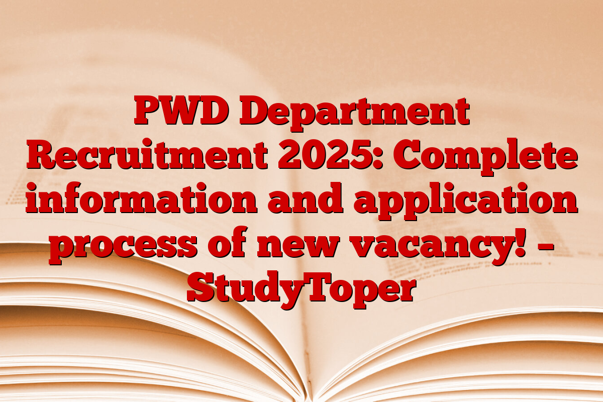 PWD Department Recruitment 2025: Complete information and application process of new vacancy! – StudyToper