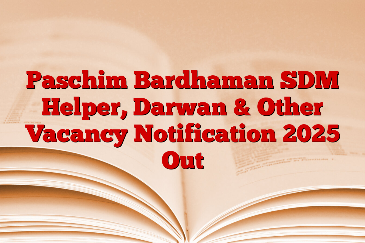 Paschim Bardhaman SDM Helper, Darwan & Other Vacancy Notification 2025 Out