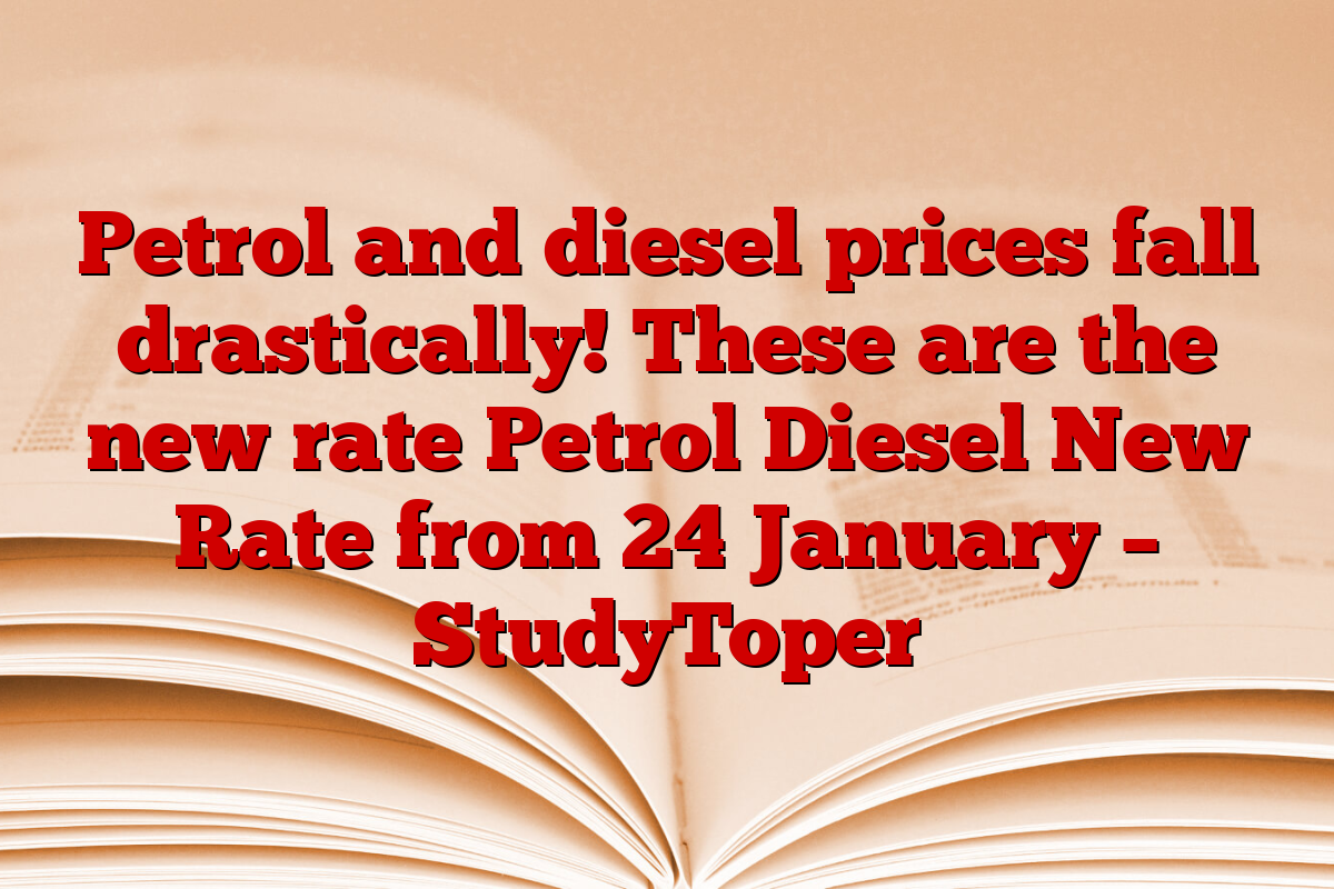 Petrol and diesel prices fall drastically! These are the new rate Petrol Diesel New Rate from 24 January – StudyToper