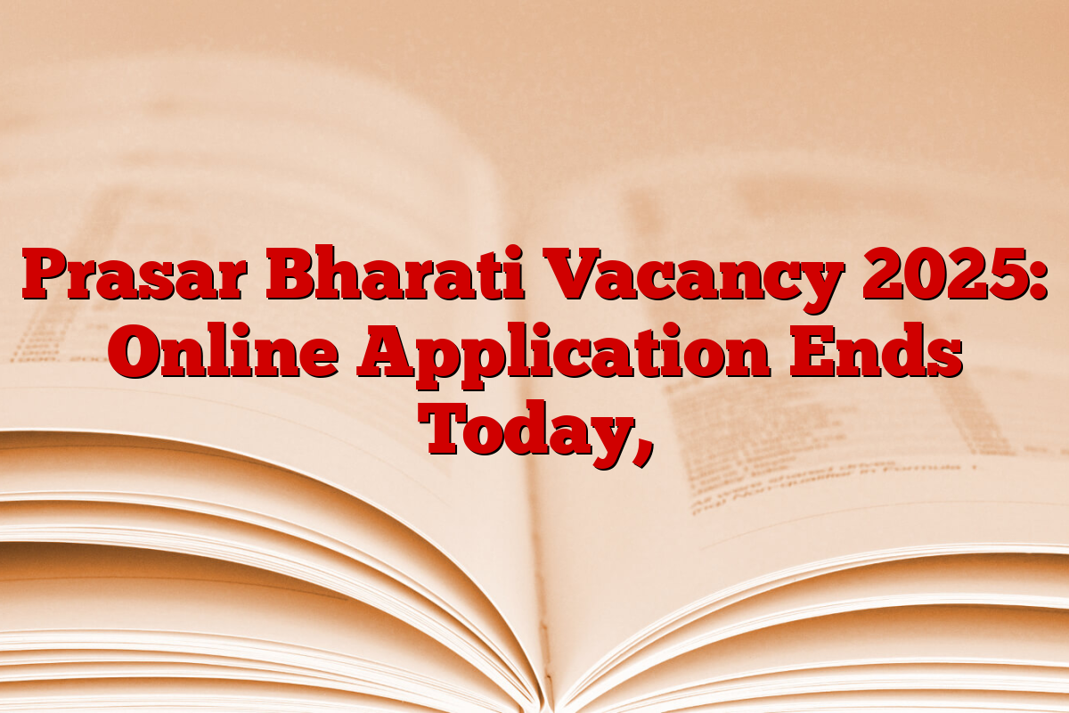 Prasar Bharati Vacancy 2025: Online Application Ends Today,