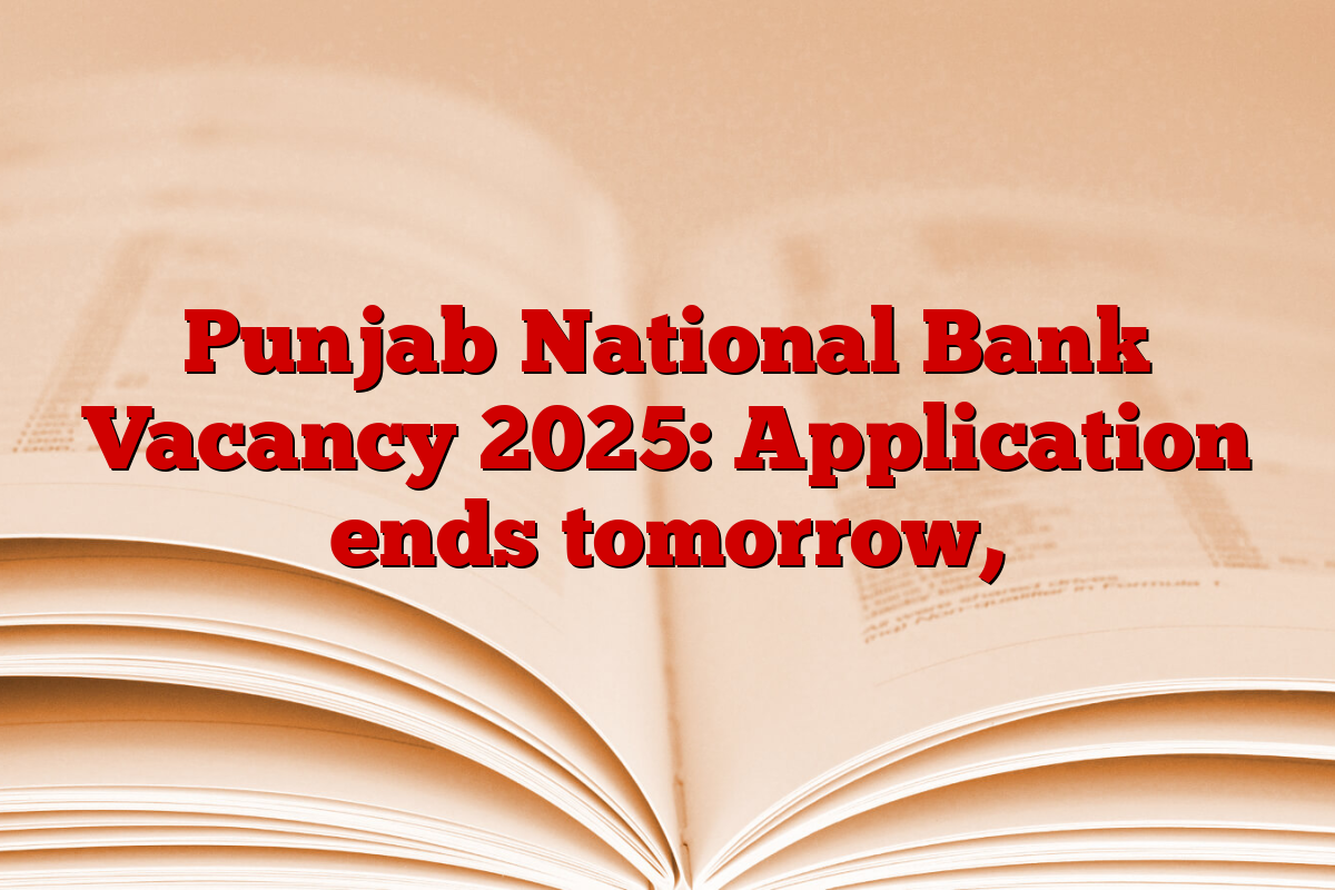 Punjab National Bank Vacancy 2025: Application ends tomorrow,