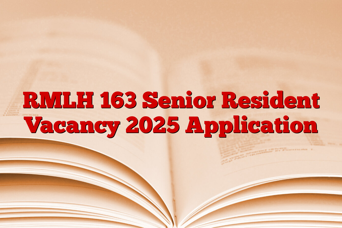 RMLH 163 Senior Resident Vacancy 2025 Application