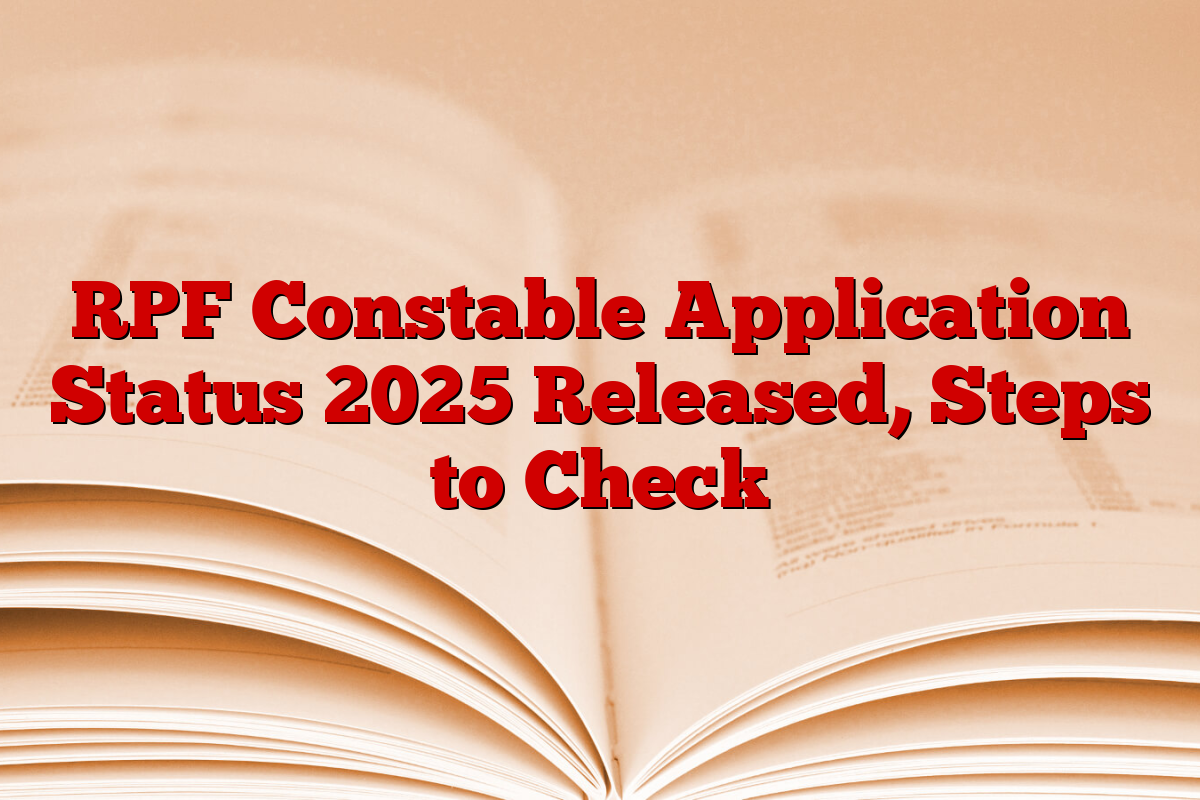 RPF Constable Application Status 2025 Released, Steps to Check