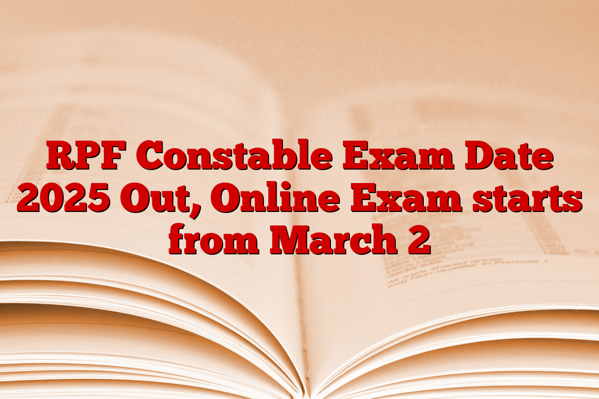 RPF Constable Exam Date 2025 Out, Online Exam starts from March 2